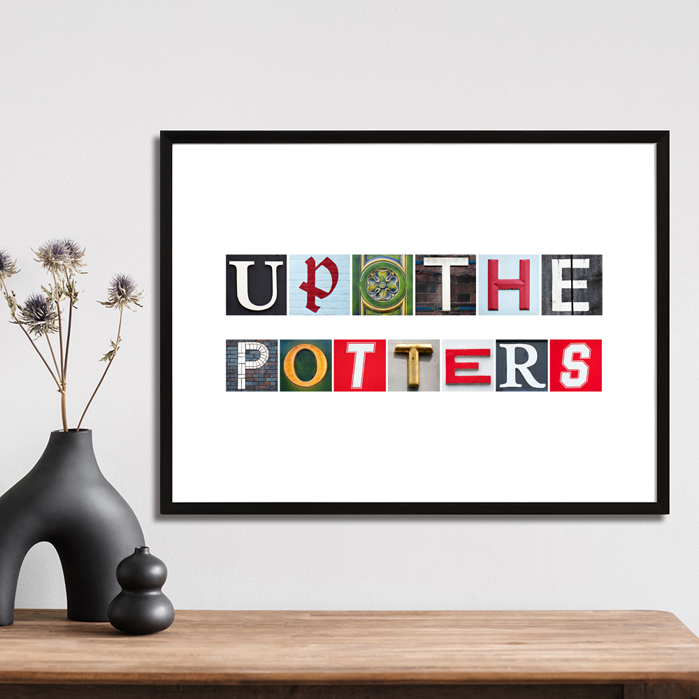Up the potters art print created using letters photographed in Stoke