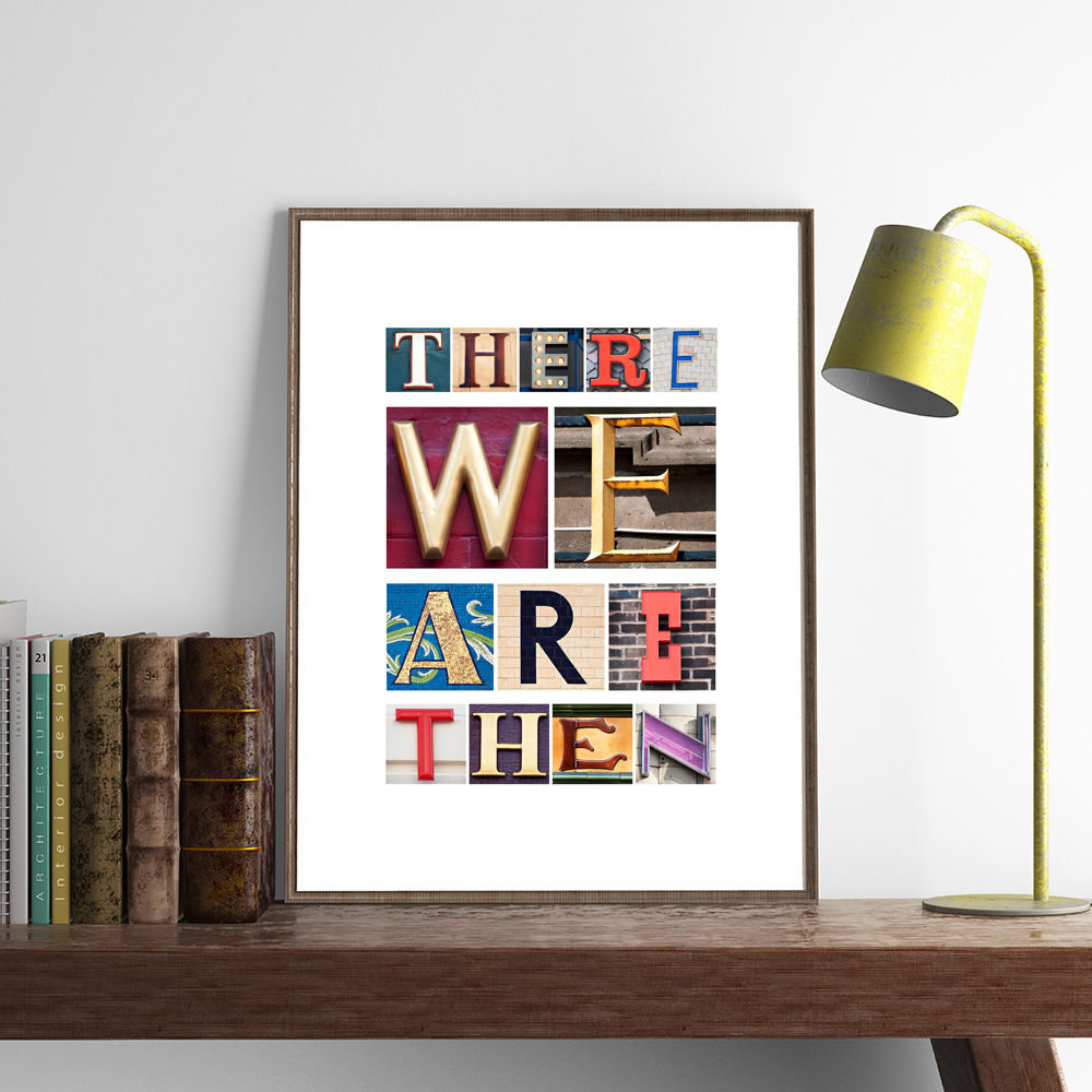 THERE WE ARE THEN art print created using letters photographed on buildings across the UK