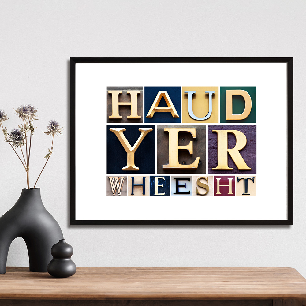 Haud yer wheesht art print made up using letters photographed on buildings in Moffat and Edinburgh.